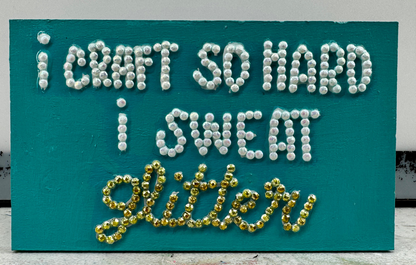 I Craft So Hard I Sweat Glitter Sign